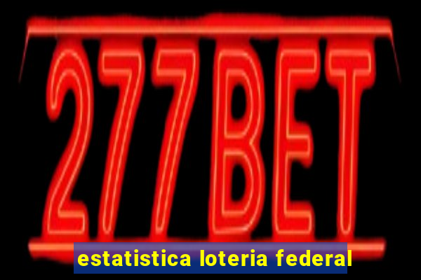 estatistica loteria federal